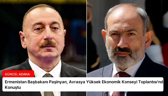 Ermenistan Başbakanı Paşinyan, Avrasya Yüksek Ekonomik Konseyi Toplantısı’nda Konuştu