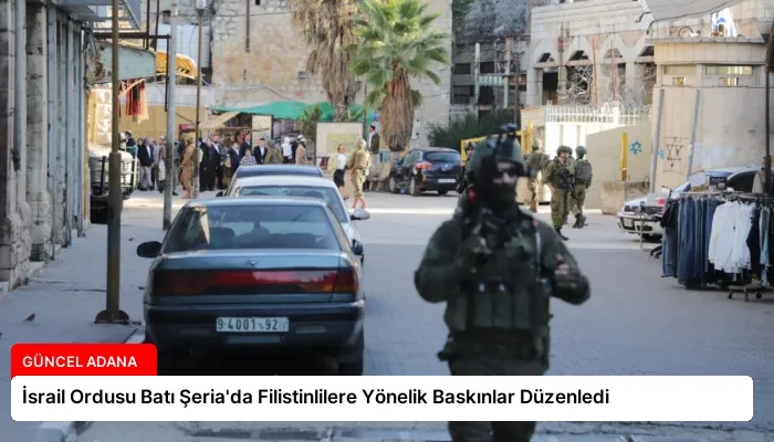 İsrail Ordusu Batı Şeria’da Filistinlilere Yönelik Baskınlar Düzenledi