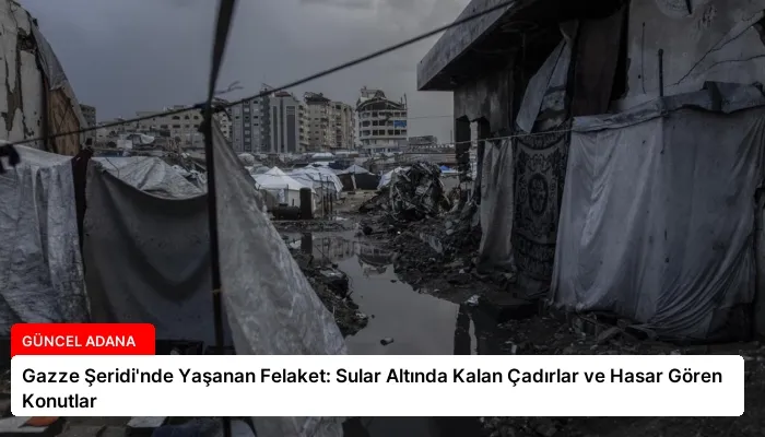 Gazze Şeridi’nde Yaşanan Felaket: Sular Altında Kalan Çadırlar ve Hasar Gören Konutlar