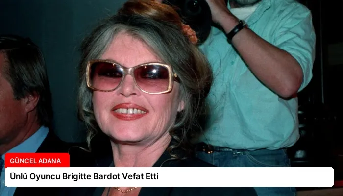 Ünlü Oyuncu Brigitte Bardot Vefat Etti