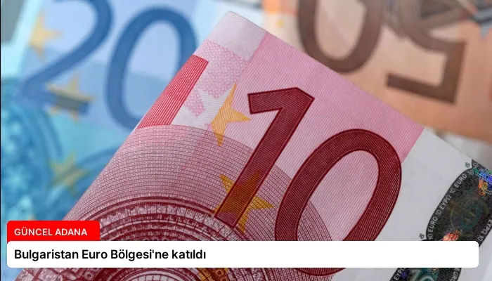 Bulgaristan Euro Bölgesi’ne katıldı