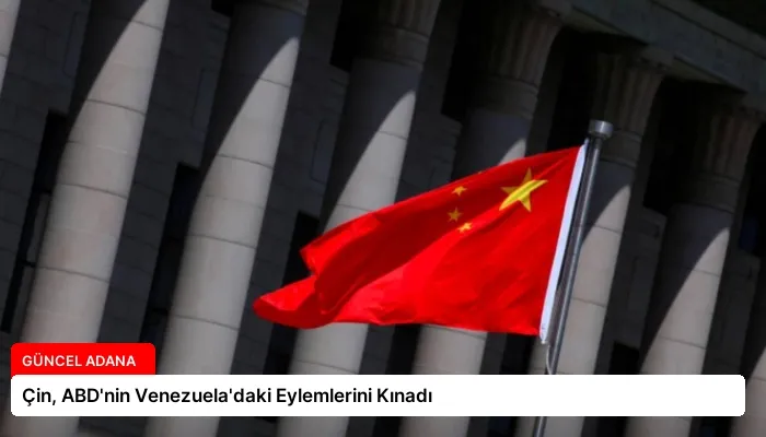 Çin, ABD’nin Venezuela’daki Eylemlerini Kınadı