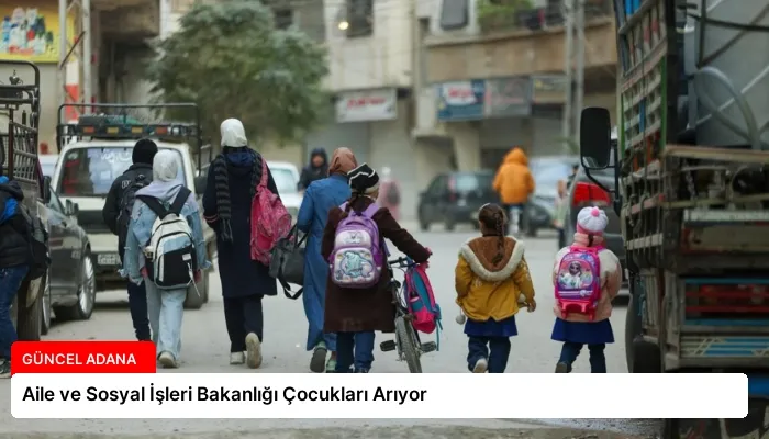 Aile ve Sosyal İşleri Bakanlığı Çocukları Arıyor