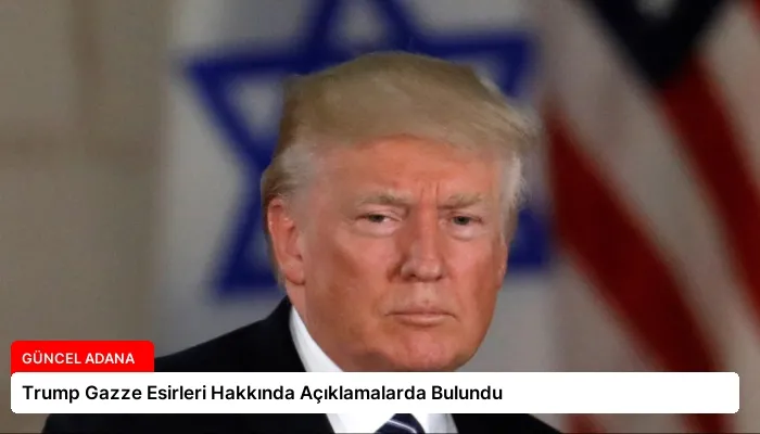 Trump Gazze Esirleri Hakkında Açıklamalarda Bulundu