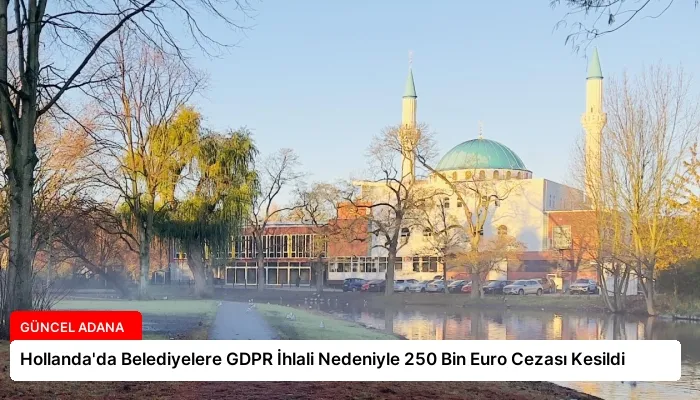 Hollanda’da Belediyelere GDPR İhlali Nedeniyle 250 Bin Euro Cezası Kesildi