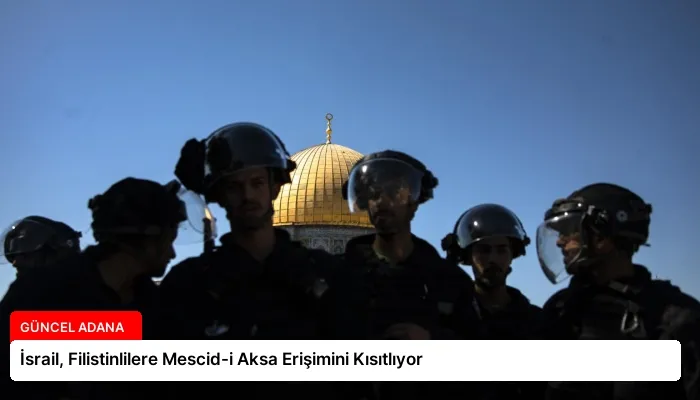 İsrail, Filistinlilere Mescid-i Aksa Erişimini Kısıtlıyor