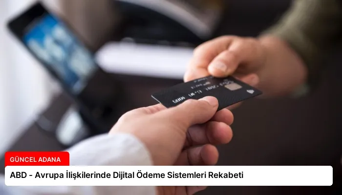 ABD – Avrupa İlişkilerinde Dijital Ödeme Sistemleri Rekabeti