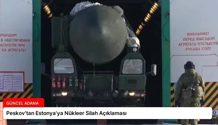 Peskov’tan Estonya’ya Nükleer Silah Açıklaması