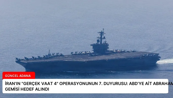 İRAN’IN “GERÇEK VAAT 4” OPERASYONUNUN 7. DUYURUSU: ABD’YE AİT ABRAHAM LINCOLN UÇAK GEMİSİ HEDEF ALINDI