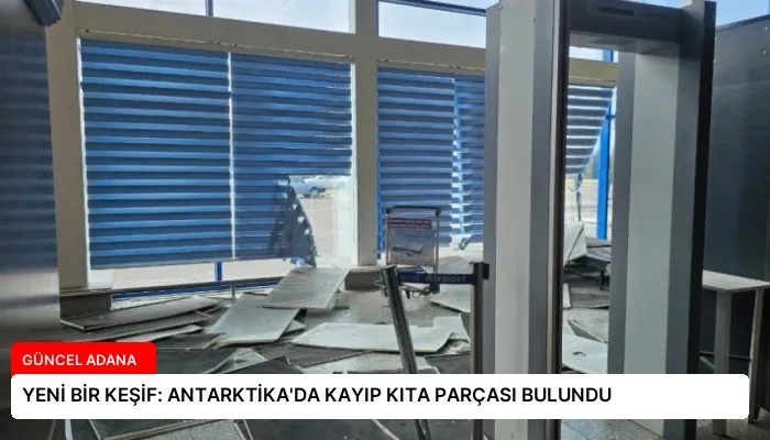 YENİ BİR KEŞİF: ANTARKTİKA’DA KAYIP KITA PARÇASI BULUNDU