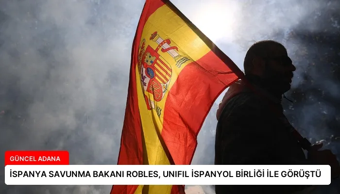 İSPANYA SAVUNMA BAKANI ROBLES, UNIFIL İSPANYOL BİRLİĞİ İLE GÖRÜŞTÜ