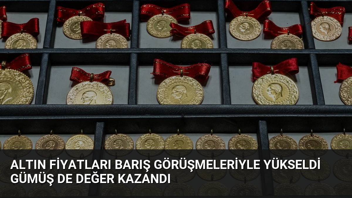 Altın Fiyatları Barış Görüşmeleriyle Yükseldi Gümüş De Değer Kazandı
