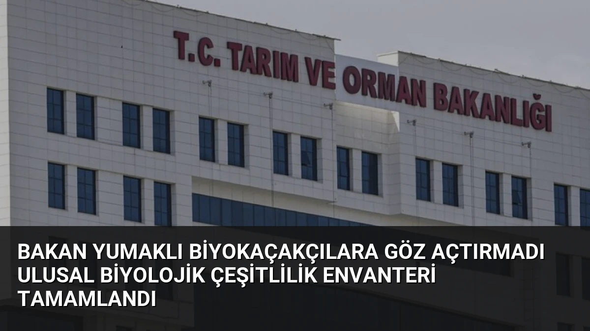 Bakan Yumaklı Biyokaçakçılara Göz Açtırmadı Ulusal Biyolojik Çeşitlilik Envanteri Tamamlandı
