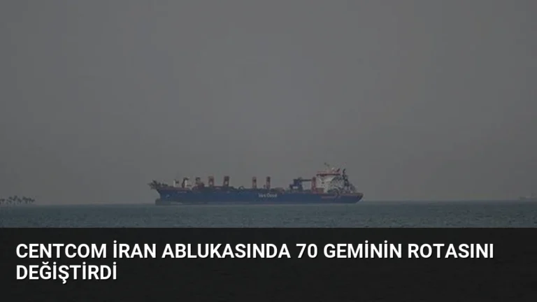 CENTCOM İran Ablukasında 70 Geminin Rotasını Değiştirdi