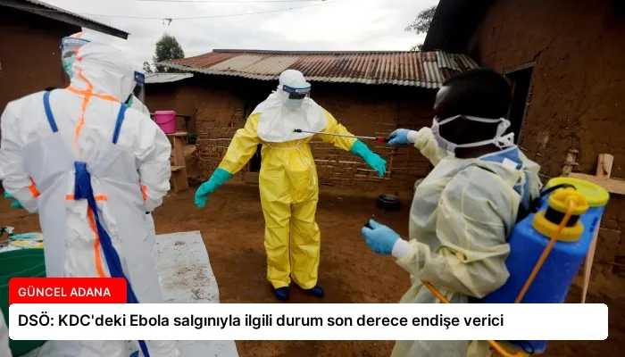 DSÖ: KDC’deki Ebola salgınıyla ilgili durum son derece endişe verici