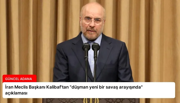 İran Meclis Başkanı Kalibaf’tan “düşman yeni bir savaş arayışında” açıklaması