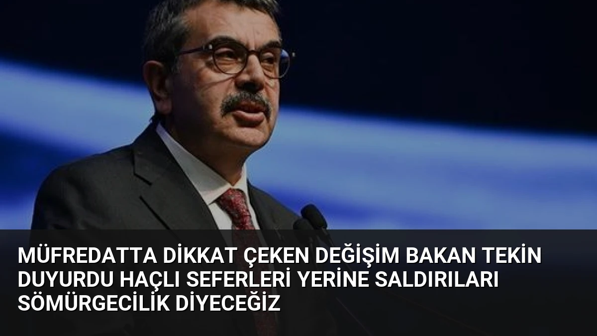 Müfredatta Dikkat Çeken Değişim Bakan Tekin Duyurdu Haçlı Seferleri Yerine Saldırıları Sömürgecilik Diyeceğiz