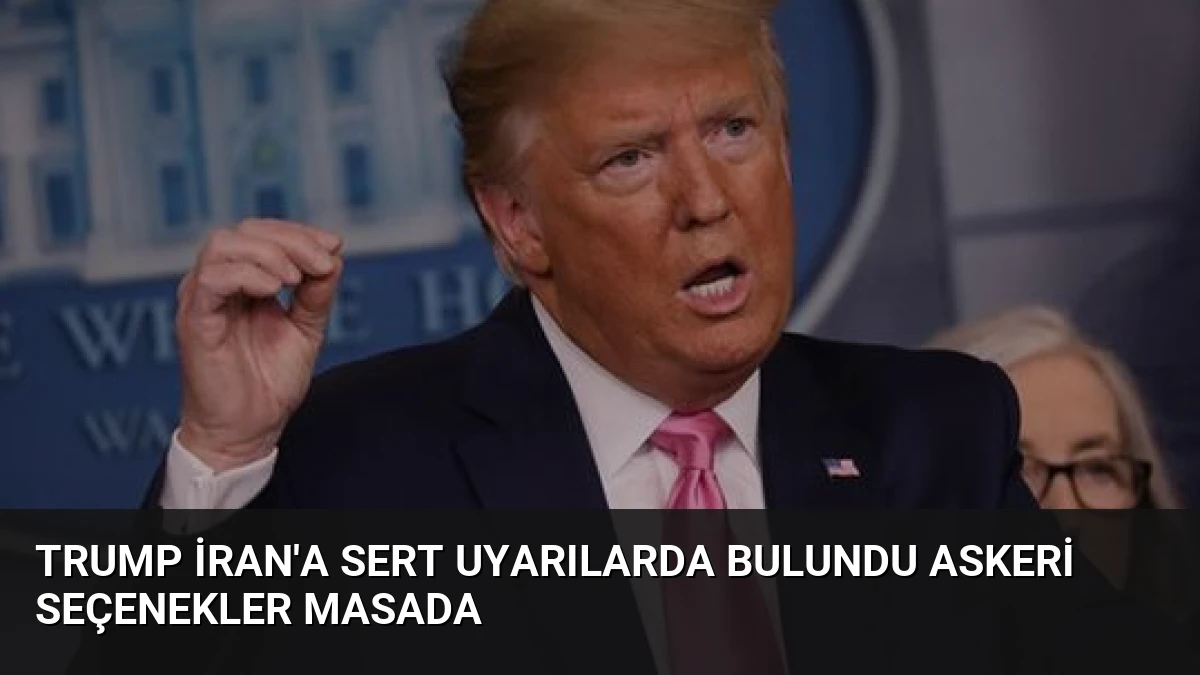 Trump İran’a Sert Uyarılarda Bulundu Askeri Seçenekler Masada