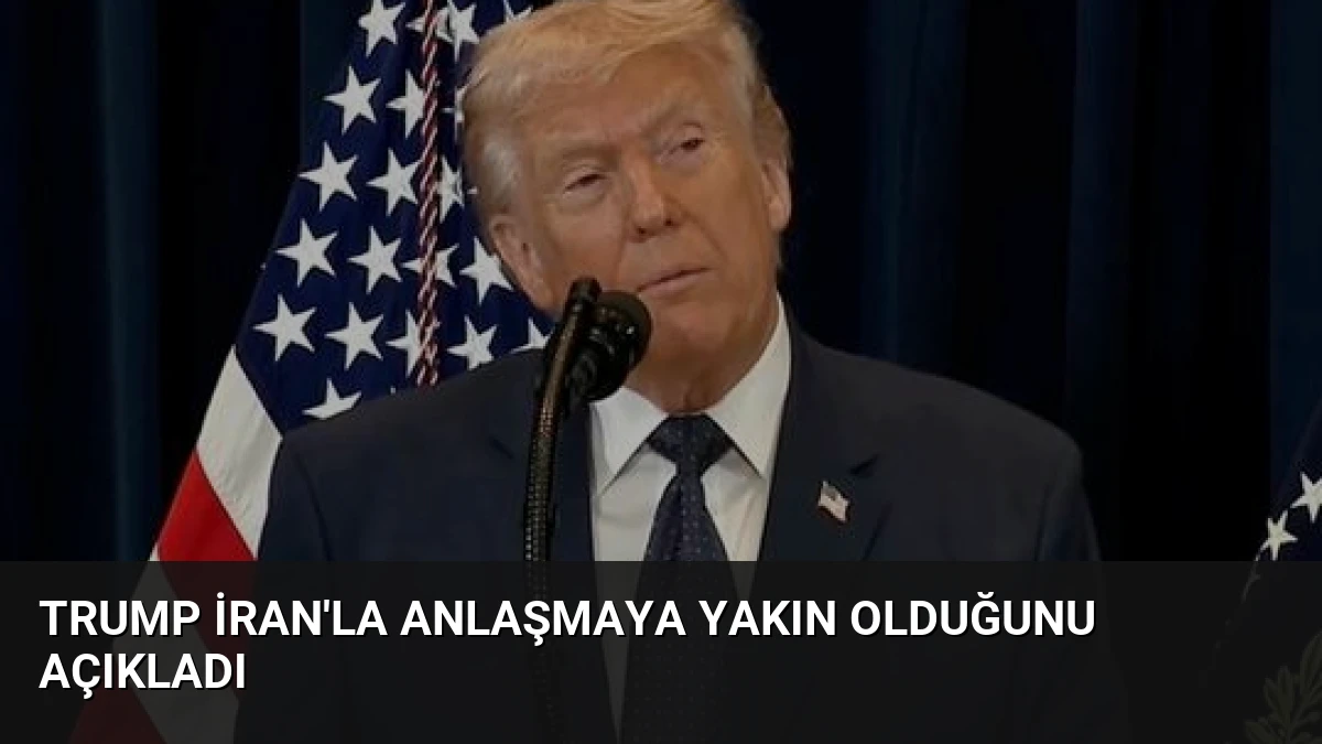 Trump İran’la Anlaşmaya Yakın Olduğunu Açıkladı