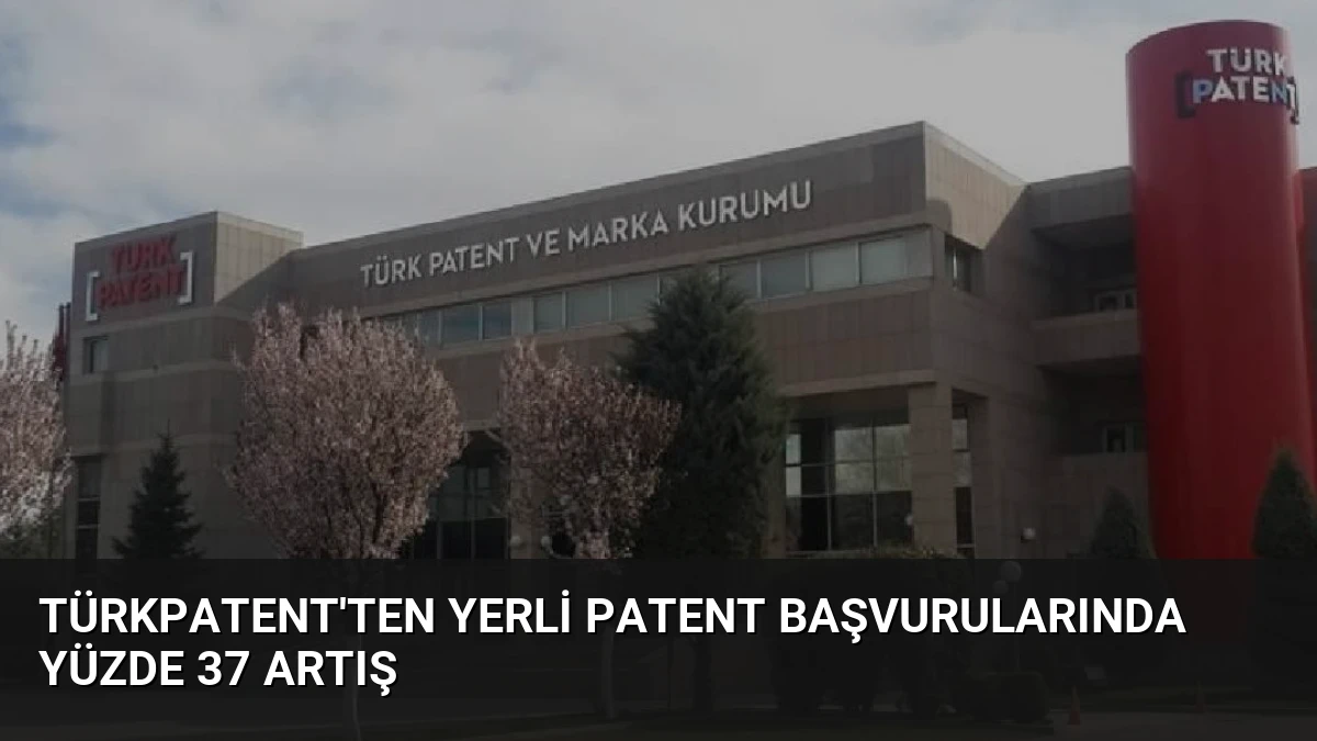 TÜRKPATENT’ten Yerli Patent Başvurularında Yüzde 37 Artış