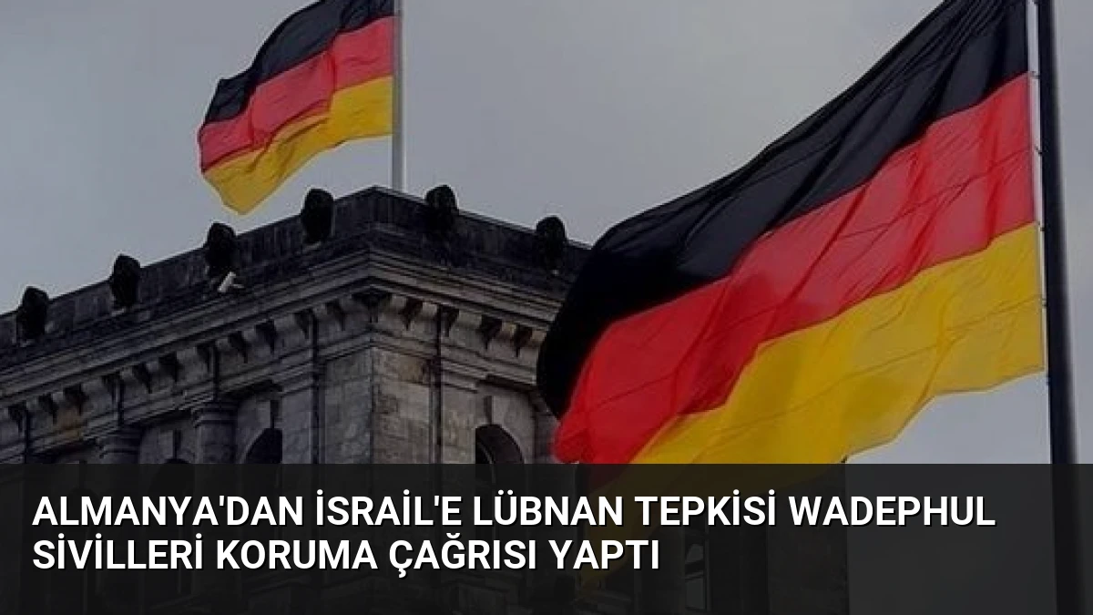 Almanya’dan İsrail’e Lübnan Tepkisi Wadephul Sivilleri Koruma Çağrısı Yaptı