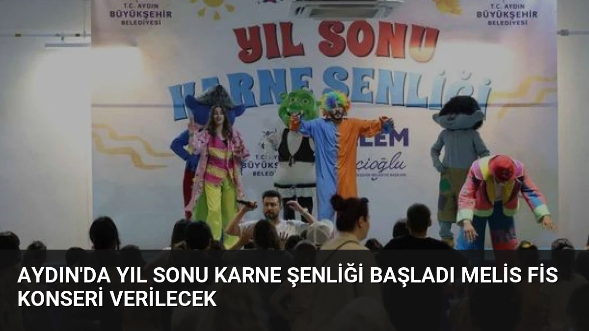 Aydın’da Yıl Sonu Karne Şenliği Başladı Melis Fis Konseri Verilecek