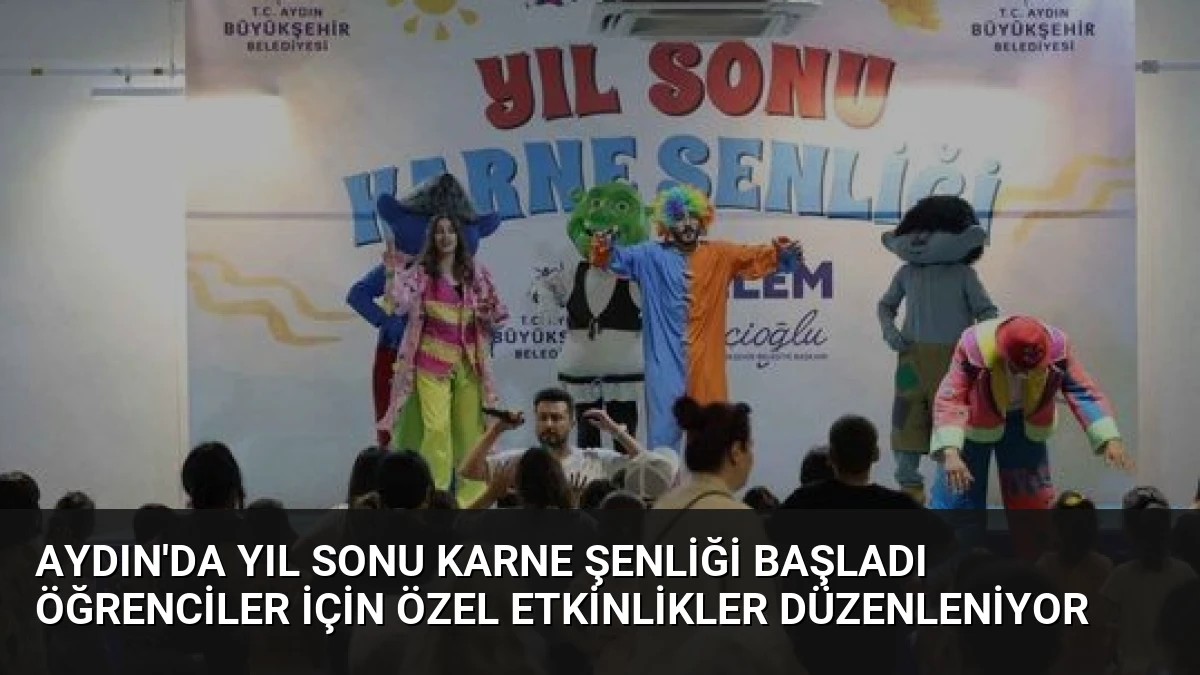 Aydın’da Yıl Sonu Karne Şenliği Başladı Öğrenciler İçin Özel Etkinlikler Düzenleniyor