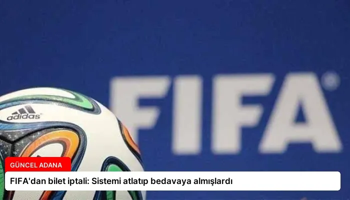 FIFA’dan bilet iptali: Sistemi atlatıp bedavaya almışlardı