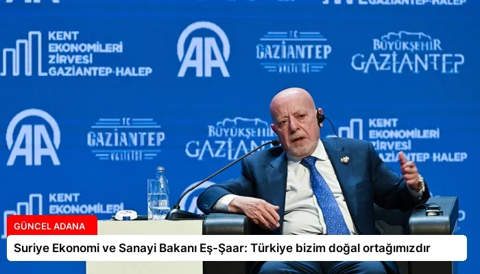 Suriye Ekonomi ve Sanayi Bakanı Eş-Şaar: Türkiye bizim doğal ortağımızdır