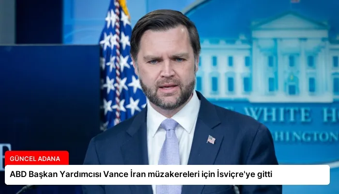 ABD Başkan Yardımcısı Vance İran müzakereleri için İsviçre’ye gitti