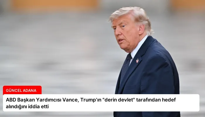 ABD Başkan Yardımcısı Vance, Trump’ın “derin devlet” tarafından hedef alındığını iddia etti