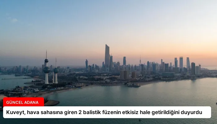 Kuveyt, hava sahasına giren 2 balistik füzenin etkisiz hale getirildiğini duyurdu