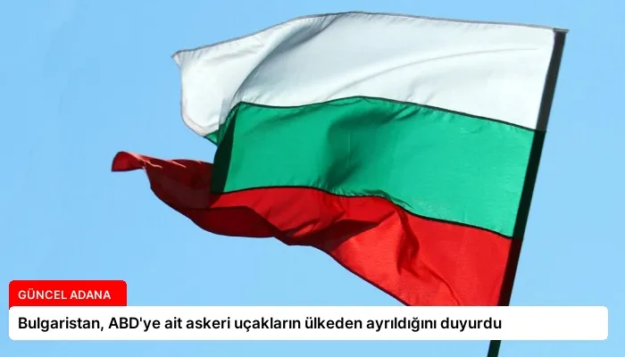 Bulgaristan, ABD’ye ait askeri uçakların ülkeden ayrıldığını duyurdu