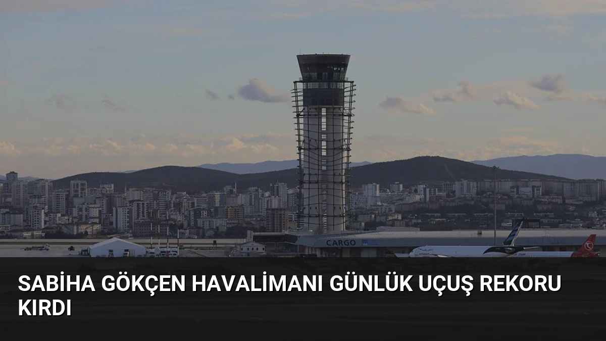 Sabiha Gökçen Havalimanı Günlük Uçuş Rekoru Kırdı