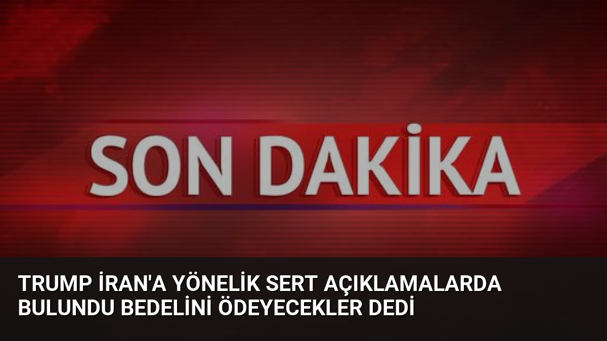 Trump İran’a Yönelik Sert Açıklamalarda Bulundu Bedelini Ödeyecekler Dedi