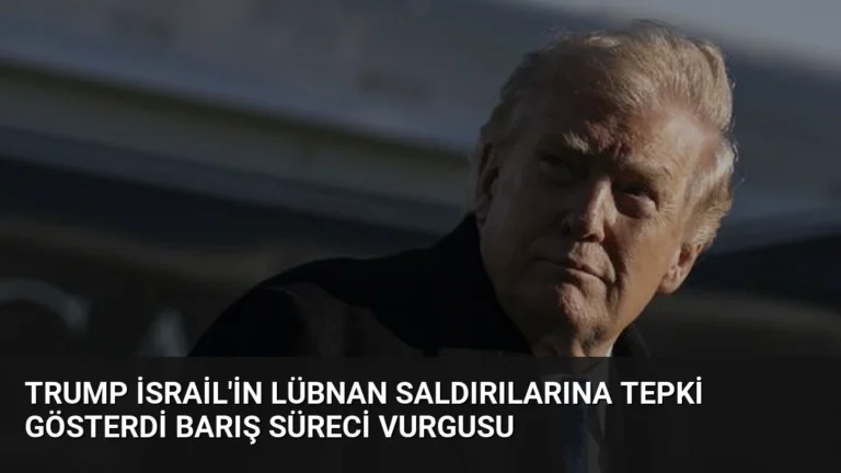 Trump İsrail’in Lübnan Saldırılarına Tepki Gösterdi Barış Süreci Vurgusu