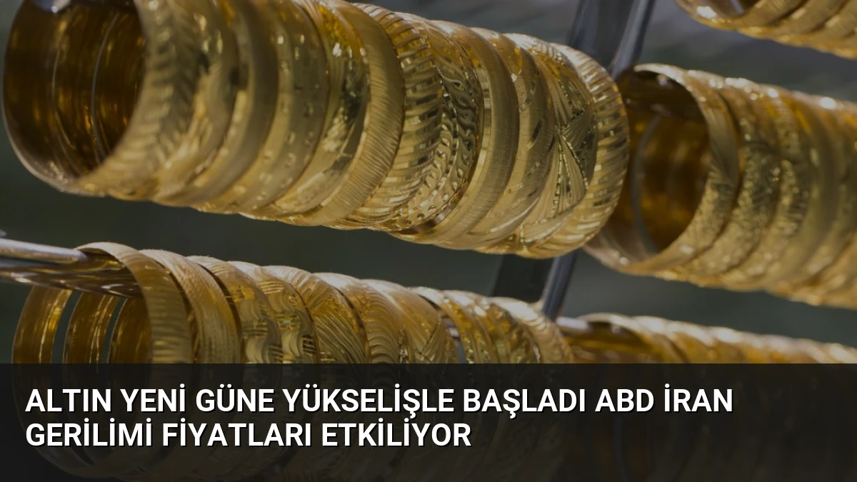 Altın Yeni Güne Yükselişle Başladı ABD İran Gerilimi Fiyatları Etkiliyor