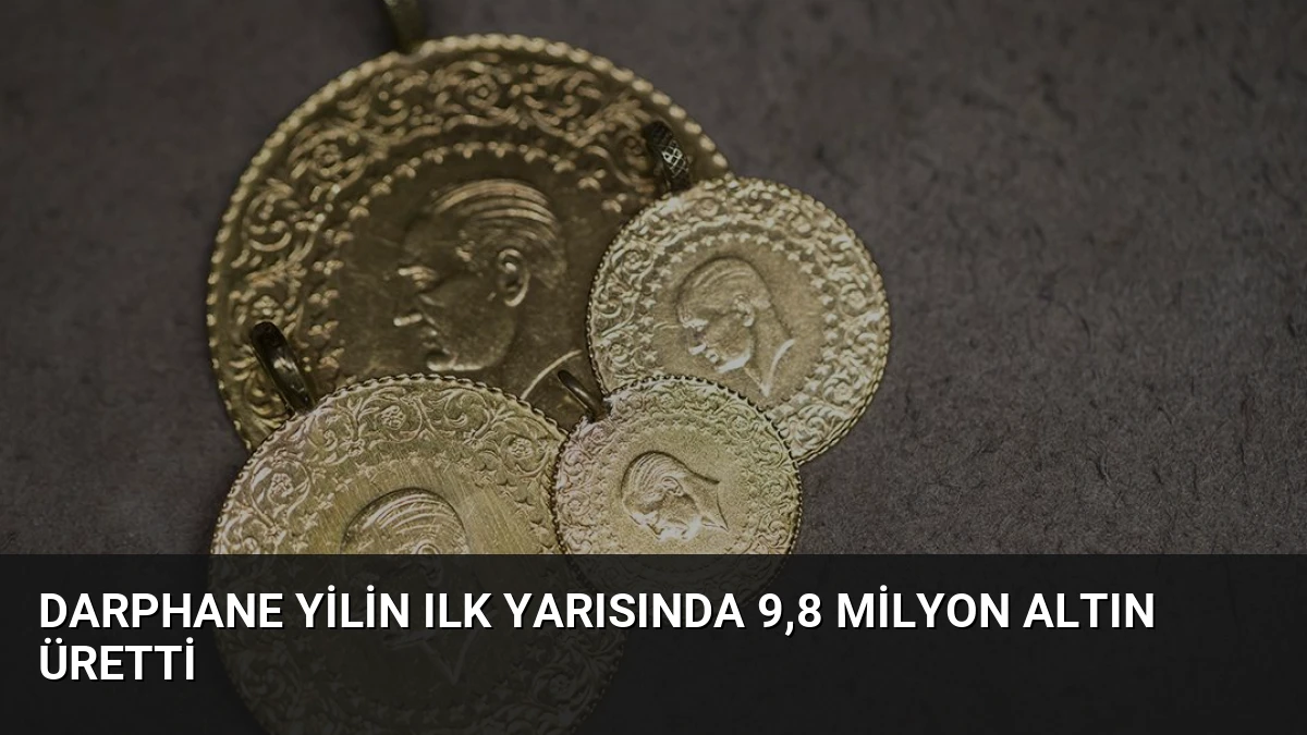 Darphane Yilin Ilk Yarısında 9,8 Milyon Altın Üretti