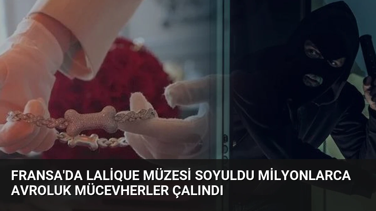 Fransa’da Lalique Müzesi Soyuldu Milyonlarca Avroluk Mücevherler Çalındı