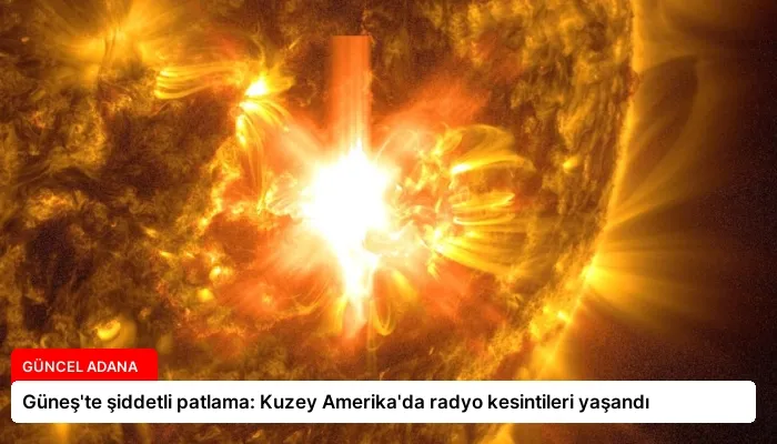 Güneş’te şiddetli patlama: Kuzey Amerika’da radyo kesintileri yaşandı