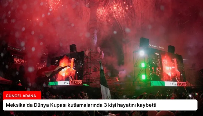 Meksika’da Dünya Kupası kutlamalarında 3 kişi hayatını kaybetti