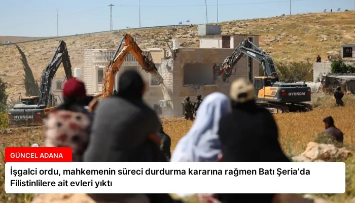 İşgalci ordu, mahkemenin süreci durdurma kararına rağmen Batı Şeria’da Filistinlilere ait evleri yıktı