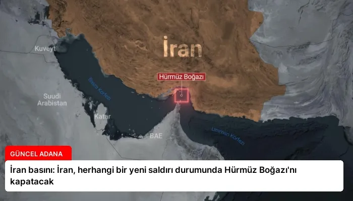 İran basını: İran, herhangi bir yeni saldırı durumunda Hürmüz Boğazı’nı kapatacak