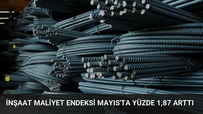 İnşaat Maliyet Endeksi Mayıs’ta Yüzde 1,87 Arttı