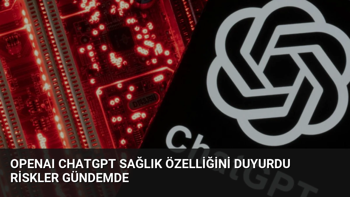OpenAI ChatGPT Sağlık Özelliğini Duyurdu Riskler Gündemde