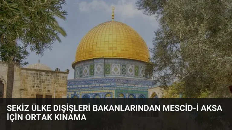 Sekiz Ülke Dışişleri Bakanlarından Mescid-i Aksa İçin Ortak Kınama