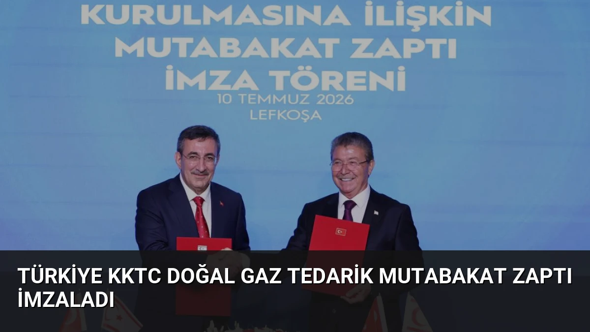 Türkiye KKTC Doğal Gaz Tedarik Mutabakat Zaptı İmzaladı