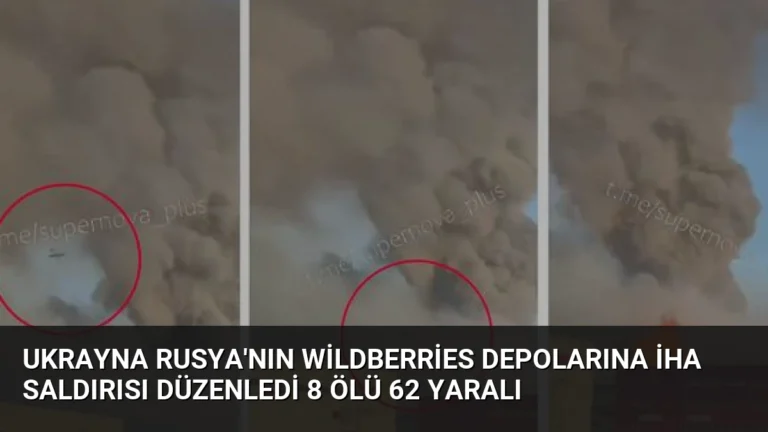 Ukrayna Rusya’nın Wildberries Depolarına İHA Saldırısı Düzenledi 8 Ölü 62 Yaralı