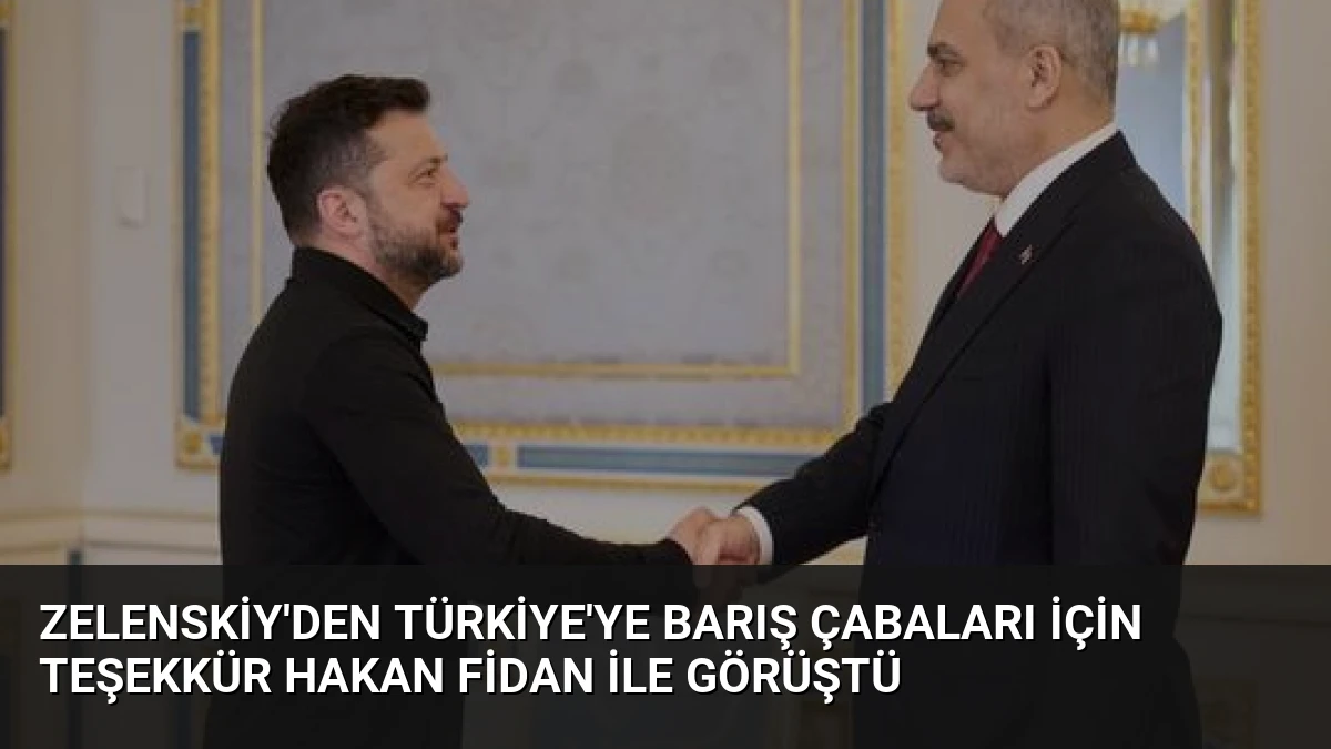 Zelenskiy’den Türkiye’ye Barış Çabaları İçin Teşekkür Hakan Fidan İle Görüştü