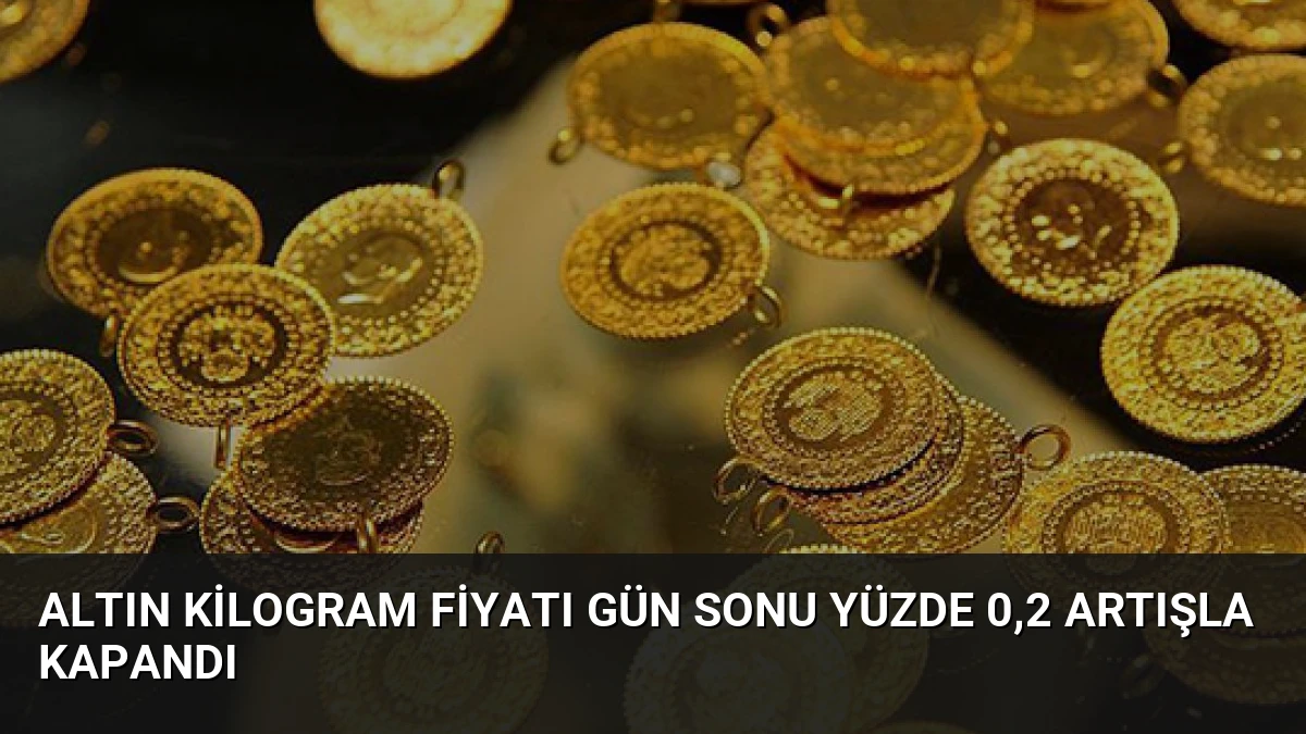 Altın Kilogram Fiyatı Gün Sonu Yüzde 0,2 Artışla Kapandı